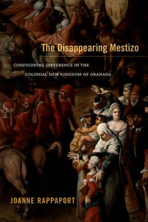 The Disappearing Mestizo – Configuring Difference in the Colonial New Kingdom of Granada de Joanne Rappaport