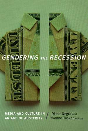 Gendering the Recession – Media and Culture in an Age of Austerity de Diane Negra