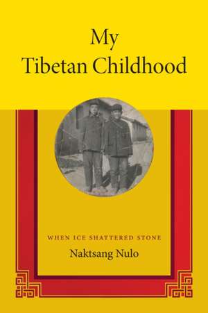 My Tibetan Childhood – When Ice Shattered Stone de Naktsang Nulo