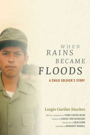 When Rains Became Floods – A Child Soldier`s Story de Lurgio Gavilán Sánchez