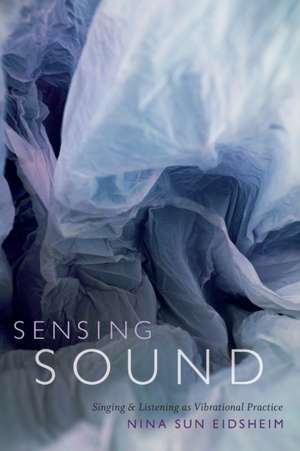 Sensing Sound de Nina Sun Eidsheim