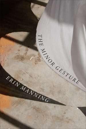 The Minor Gesture de Erin Manning