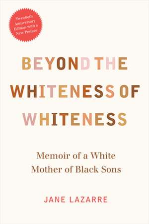 Beyond the Whiteness of Whiteness – Memoir of a White Mother of Black Sons de Jane Lazarre