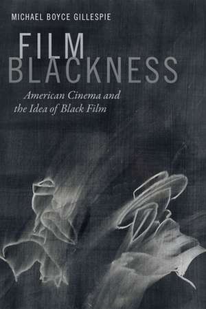 Film Blackness – American Cinema and the Idea of Black Film de Michael Boyce Gillespie