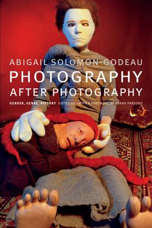 Photography after Photography – Gender, Genre, History de Abigail Solomon–godeau