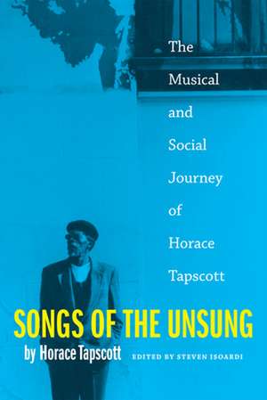 Songs of the Unsung – The Musical and Social Journey of Horace Tapscott de Horace Tapscott