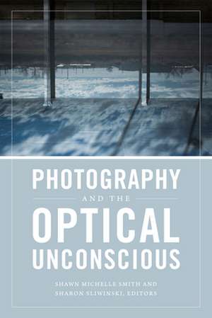 Photography and the Optical Unconscious de Shawn Michelle Smith