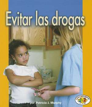 Evitar las Drogas = Avoiding Drugs de Patrick J. Murphy