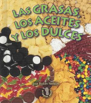 Las Grasas, Los Aceites, y Los Dulces (Fats, Oils, and Sweets) de Robin Nelson