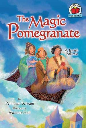 The Magic Pomegranate: A Jewish Folktale de Peninnah Schram