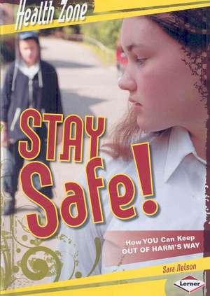 Stay Safe!: How You Can Keep Out of Harm's Way de Sara Kirsten Nelson