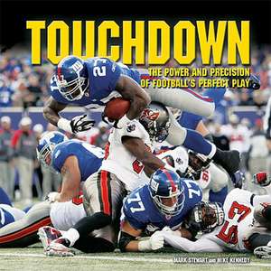 Touchdown: The Power and Precision of Football's Perfect Play de Mark Stewart