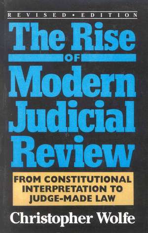 Rise of Modern Judicial Review de Christopher Wolfe