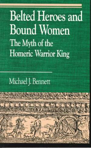 Belted Heroes and Bound Women de Michael J. Bennett