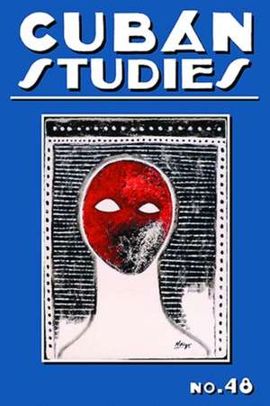 Cuban Studies 48 de Alejandro de la Fuente