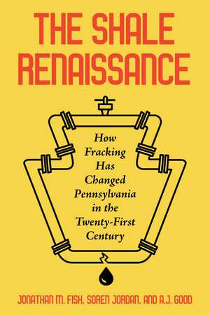 The Shale Renaissance: How Fracking Has Changed Pennsylvania in the Twenty-First Century de Jonathan M. Fisk