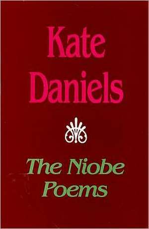 The Niobe Poems de Kate Daniels