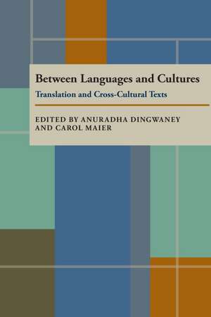 Between Languages and Cultures: Translation and Cross-Cultural Texts de Anuradha Dingwaney