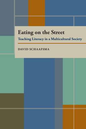 Eating On The Street: Teaching Literacy in a Multicultural Society de David Schaafsma