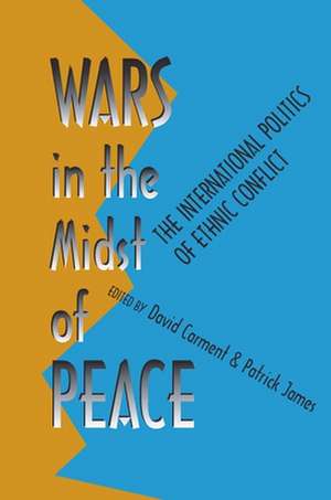 Wars in the Midst of Peace: The International Politics of Ethnic Conflict de David Carment