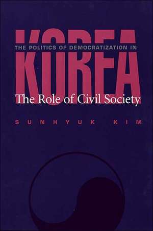 The Politics Of Democratization In Korea de Sunhyuk Kim