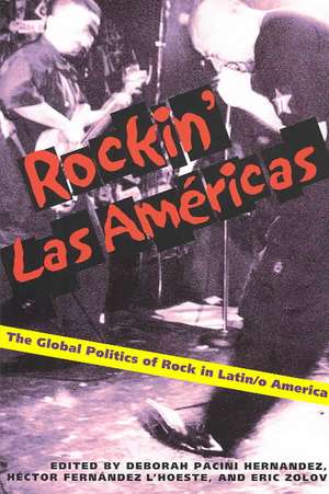 Rockin Las Americas: The Global Politics Of Rock In Latin/o America de Deborah Pacini Hernandez