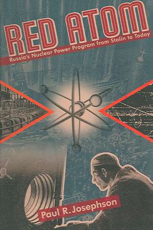 Red Atom: Russias Nuclear Power Program From Stalin To Today de Paul Josephson