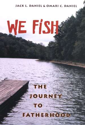 We Fish: The Journey to Fatherhood de Prof. Jack L Daniel