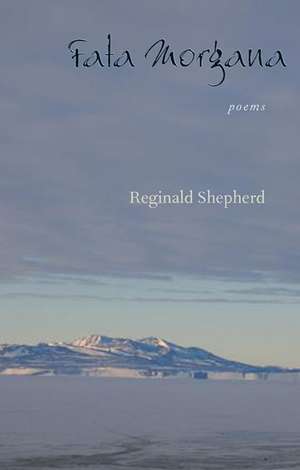 Fata Morgana: Poems de Reginald Shepherd