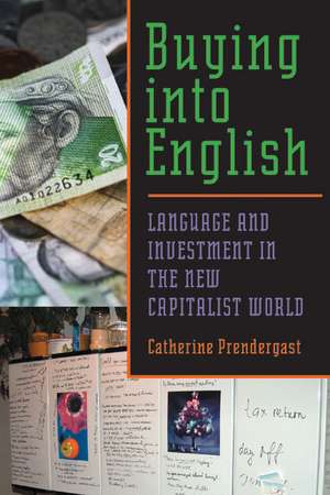 Buying into English: Language and Investment in the New Capitalist World de Catherine Prendergast