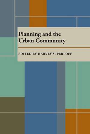 Planning and the Urban Community de Harvey S. Perloff