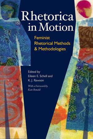 Rhetorica in Motion: Feminist Rhetorical Methods and Methodologies de Associate Professor Eileen E Schell