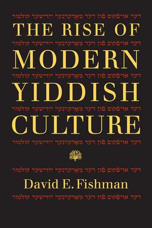 The Rise of Modern Yiddish Culture de David E. Fishman