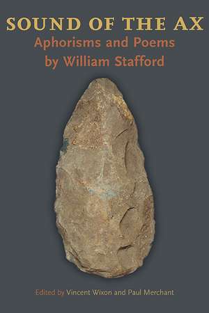 Sound of the Ax: Aphorisms and Poems by William Stafford de Vincent Wixon