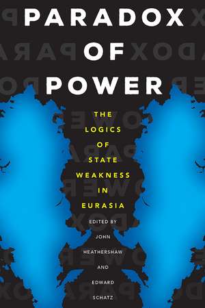 Paradox of Power: The Logics of State Weakness in Eurasia de John Heathershaw