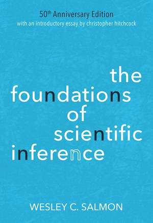 The Foundations of Scientific Inference: 50th Anniversary Edition de Wesley C. Salmon