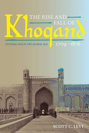 The Rise and Fall of Khoqand, 1709-1876: Central Asia in the Global Age de Scott C. Levi