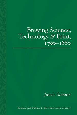 Brewing Science, Technology and Print, 1700-1880 de James Sumner