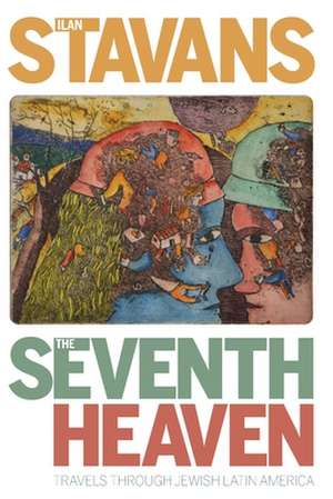 The Seventh Heaven: Travels Through Jewish Latin America de Ilan Stavans