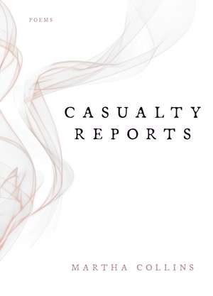 Casualty Reports: Poems de Martha Collins