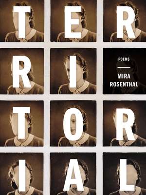 Territorial: Poems de Mira Rosenthal