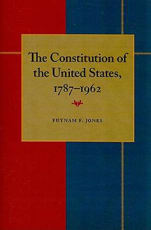 The Constitution of the United States, 1787–1962 de Putnam F. Jones