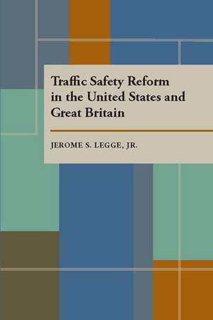 Traffic Safety Reform in the United States and Great Britain de Jerome S. Legge