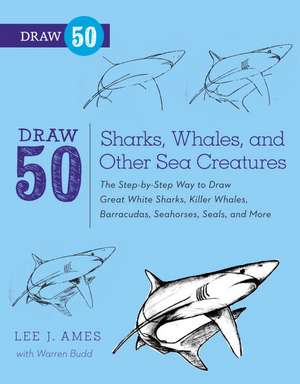 Draw 50 Sharks, Whales, and Other Sea Creatures de L Ames