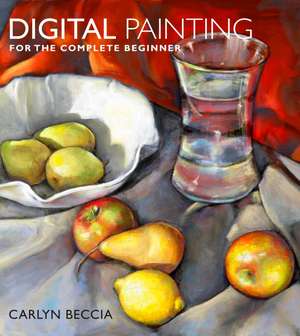 Digital Painting for the Complete Beginner de Carlyn Beccia