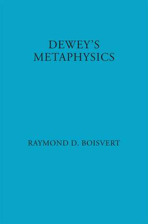 Dewey's Metaphysics de Raymond Boisvert