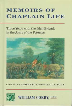 Memoirs of Chaplain Life – 3 Years in the Irish Brigage with the Army of the Potomac de Lawrence Kohl