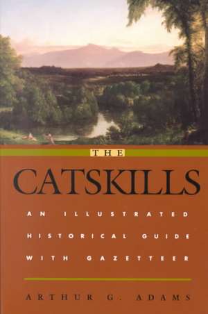 The Catskills – An Illustrated Historical Guide with Gazetteer de Arthur G. Adams