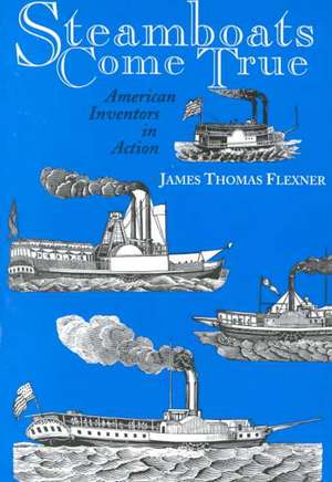 Steamboats Come True – American Inventors in Action de James T. Flexner