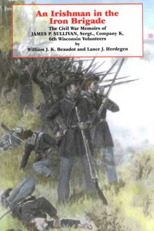 An Irishman in the Iron Brigade – The Civil War Memoirs of James P. Sullivan de William J.k. Beaudot